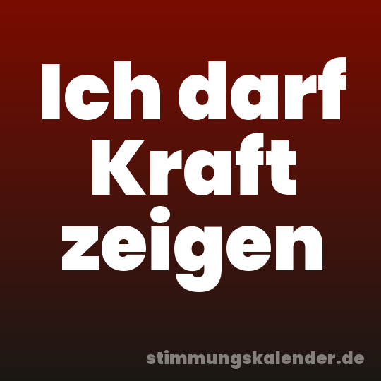 Ich darf Kraft zeigen
