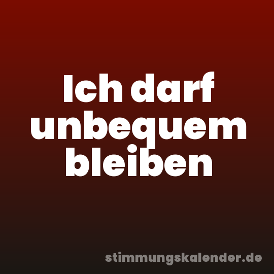 Ich darf unbequem bleiben