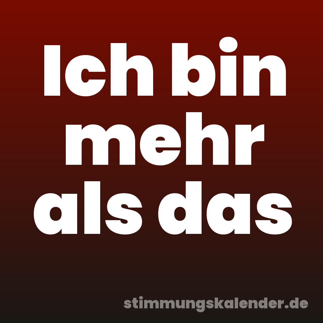 Ich bin mehr als das