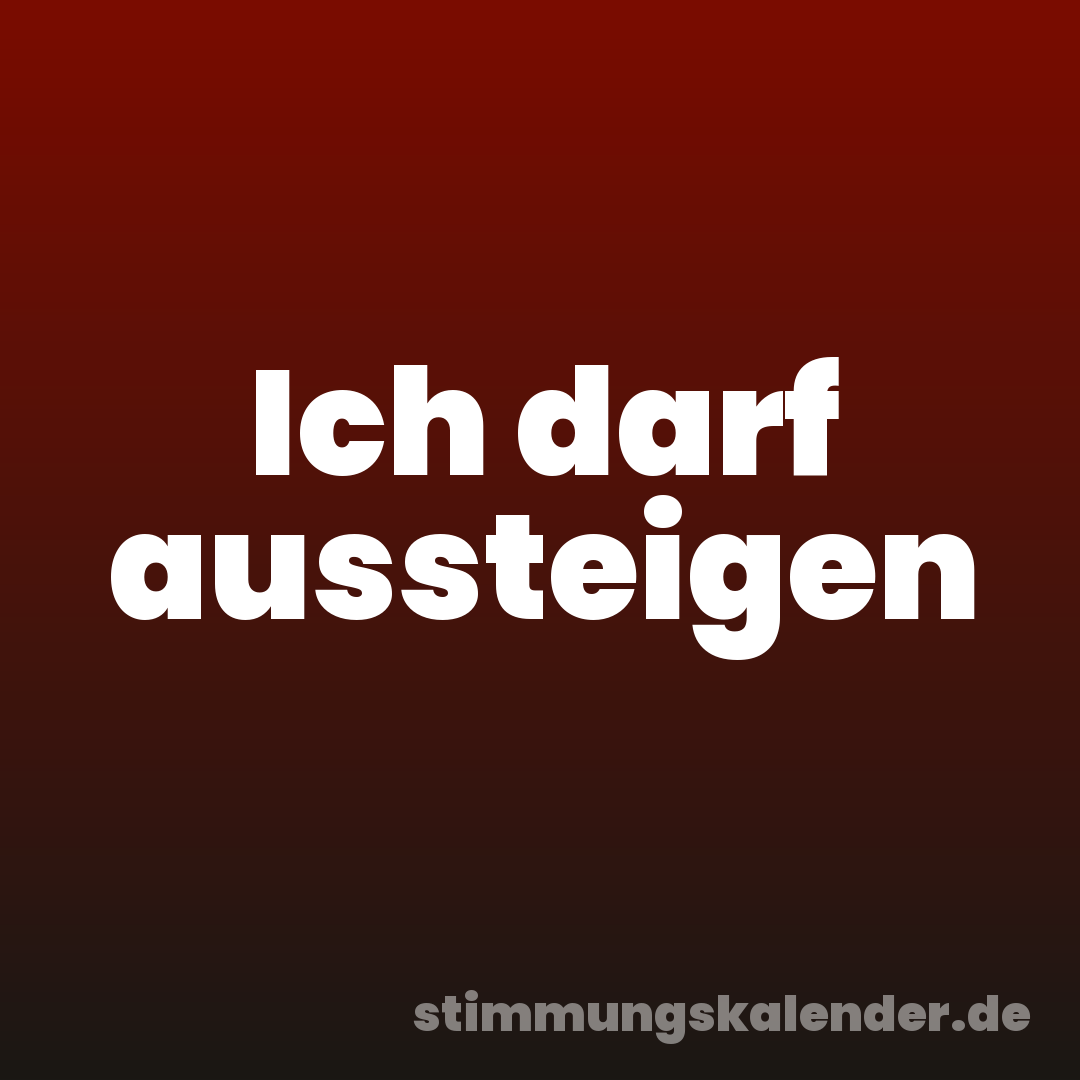 Ich darf aussteigen