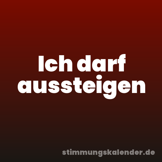 Ich darf aussteigen