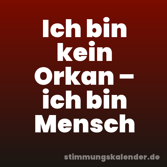 Ich bin kein Orkan – ich bin Mensch