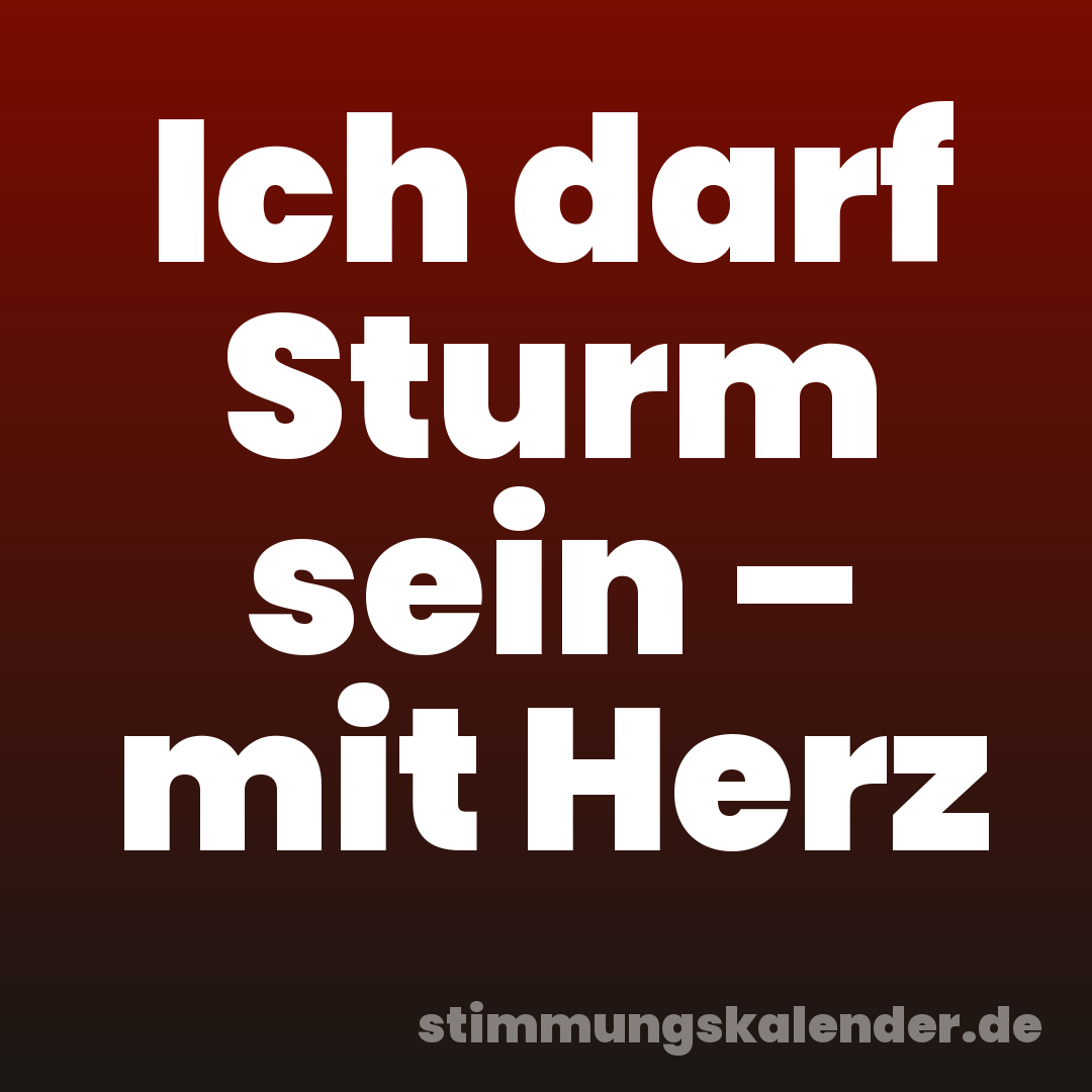 Ich darf Sturm sein – mit Herz