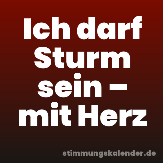Ich darf Sturm sein – mit Herz