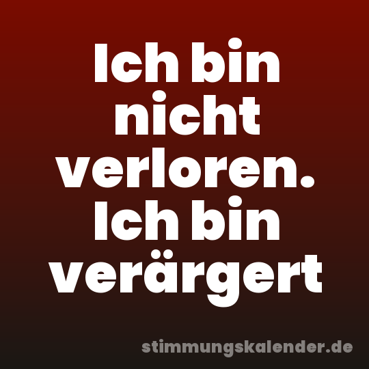 Ich bin nicht verloren. Ich bin verärgert