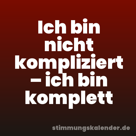 Ich bin nicht kompliziert – ich bin komplett
