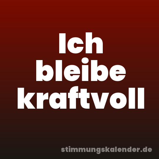 Ich bleibe kraftvoll
