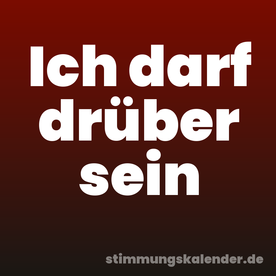 Ich darf drüber sein