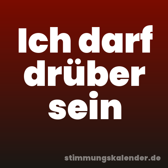 Ich darf drüber sein