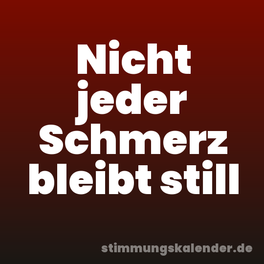 Nicht jeder Schmerz bleibt still