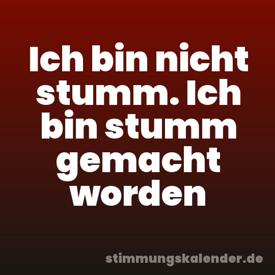 Ich bin nicht stumm. Ich bin stumm gemacht worden