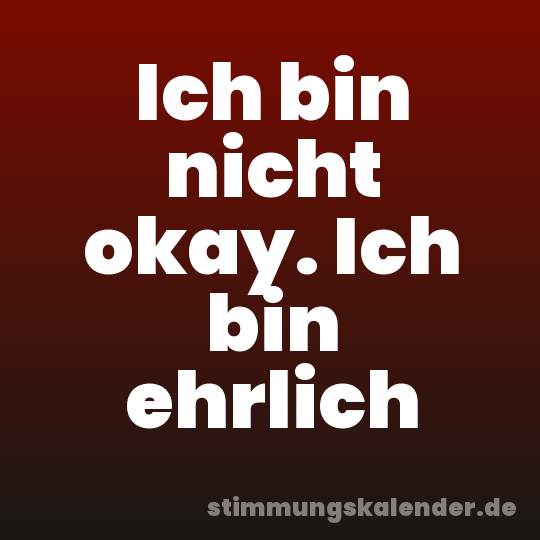 Ich bin nicht okay. Ich bin ehrlich