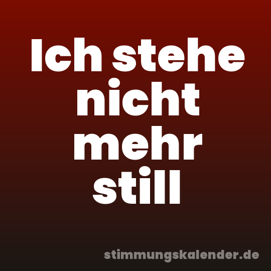 Ich stehe nicht mehr still