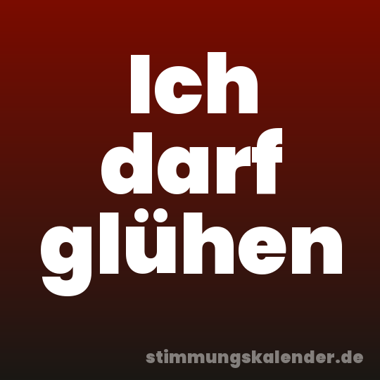 Ich darf glühen