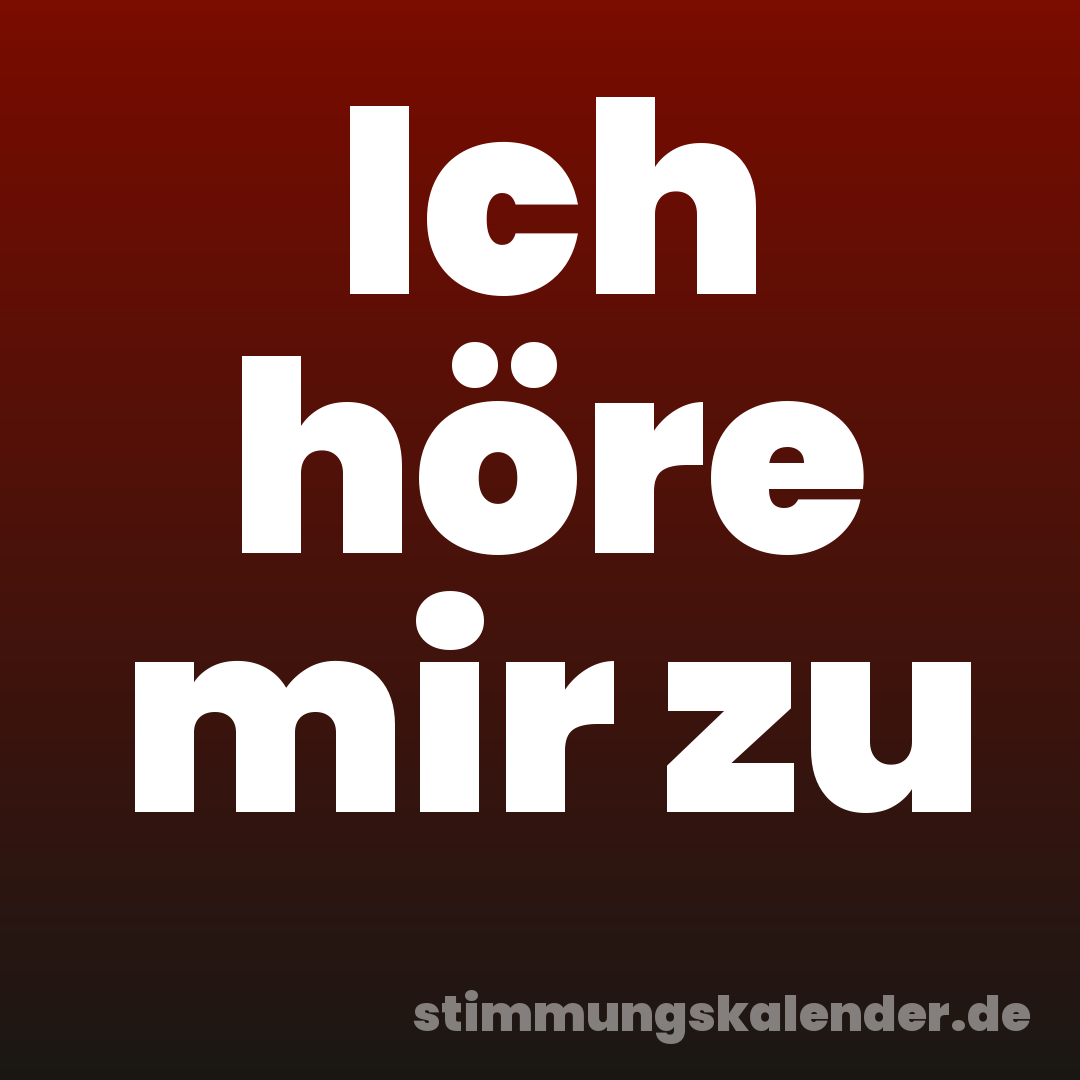 Ich höre mir zu