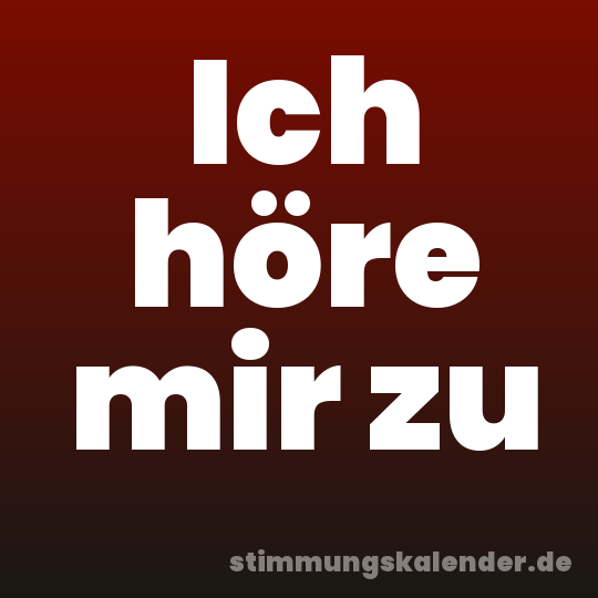 Ich höre mir zu