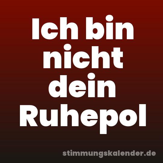 Ich bin nicht dein Ruhepol