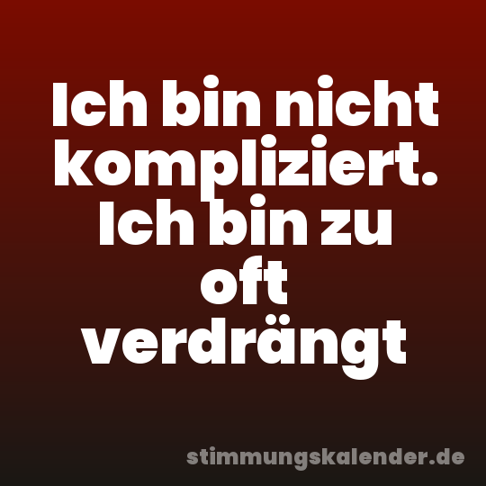 Ich bin nicht kompliziert. Ich bin zu oft verdrängt