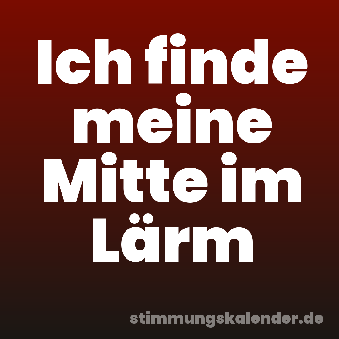 Ich finde meine Mitte im Lärm
