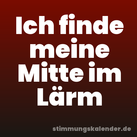 Ich finde meine Mitte im Lärm