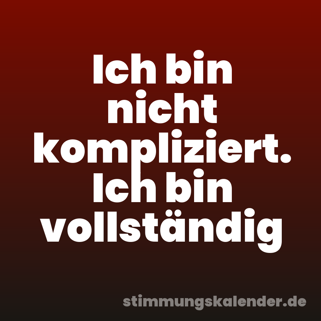 Ich bin nicht kompliziert. Ich bin vollständig