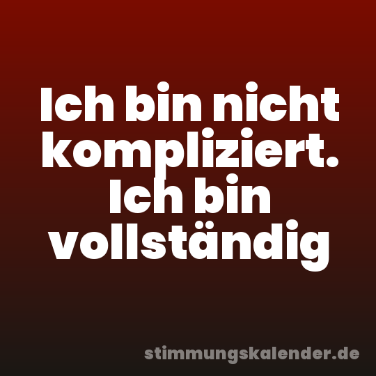 Ich bin nicht kompliziert. Ich bin vollständig