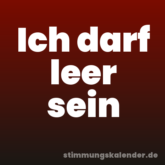 Ich darf leer sein