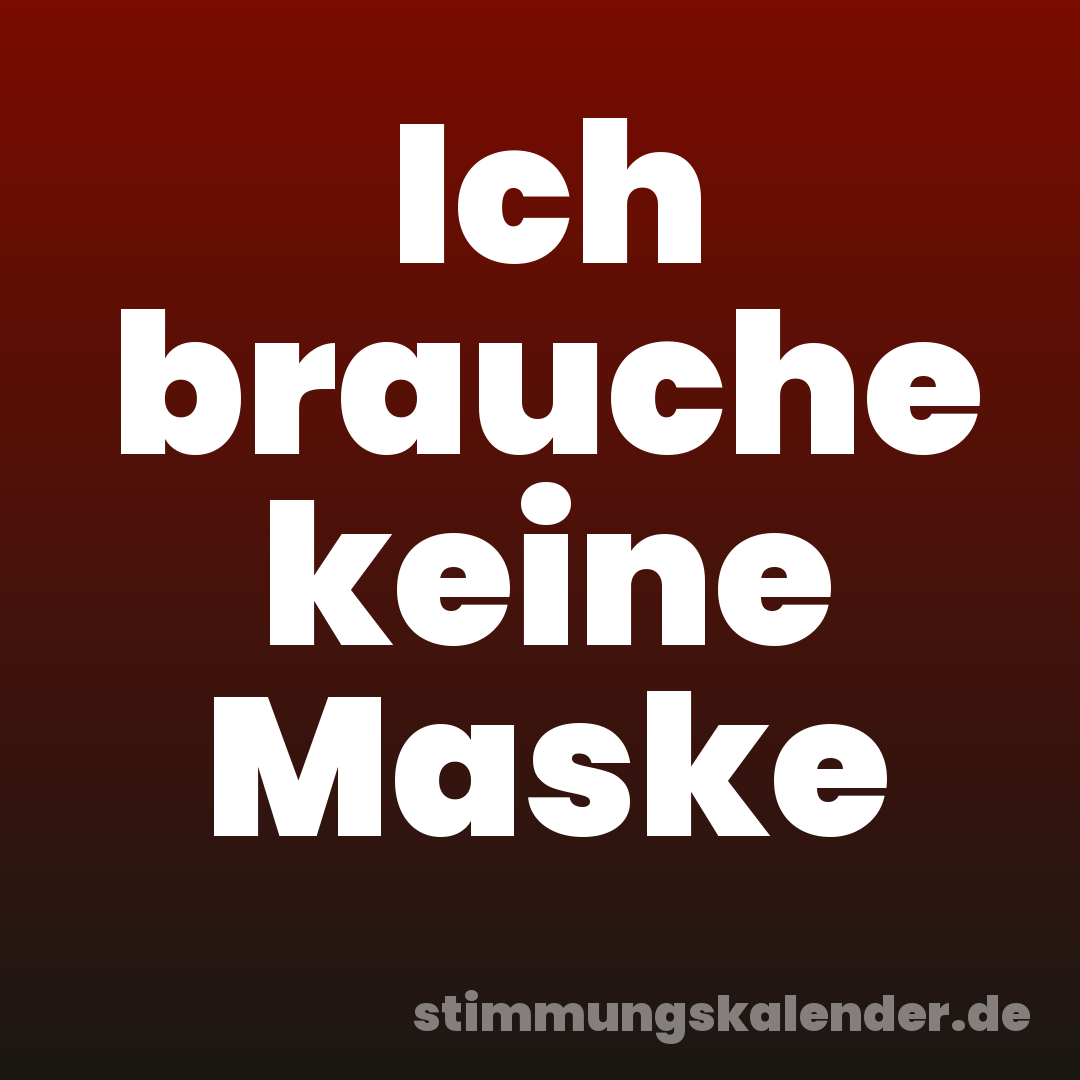 Ich brauche keine Maske