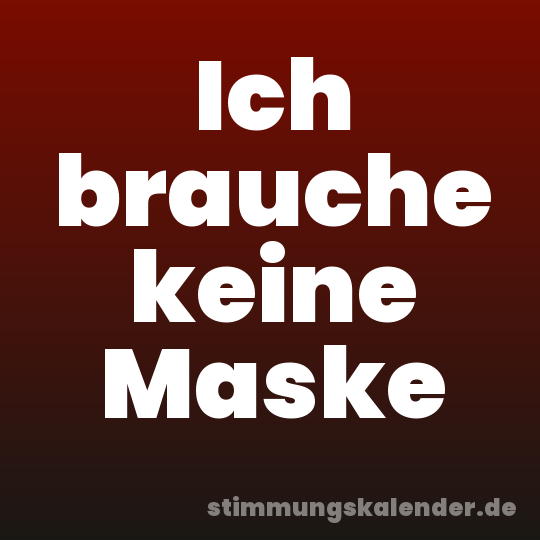 Ich brauche keine Maske