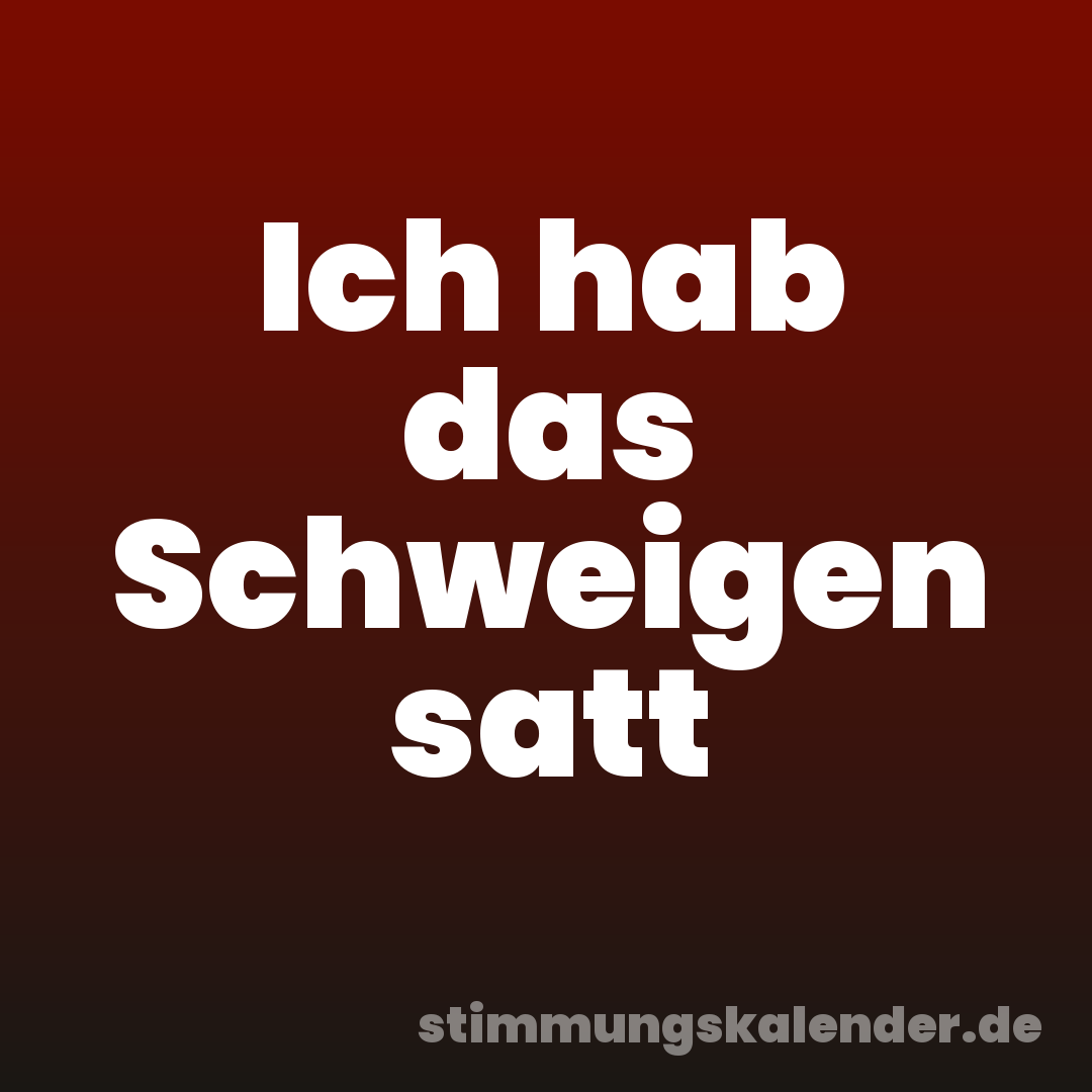 Ich hab das Schweigen satt