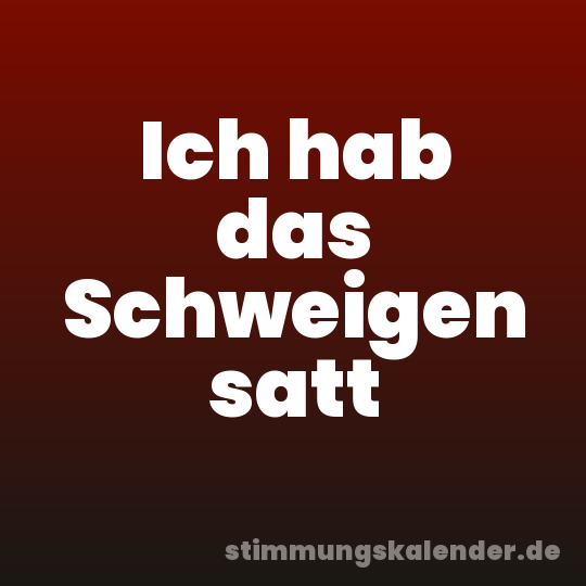 Ich hab das Schweigen satt