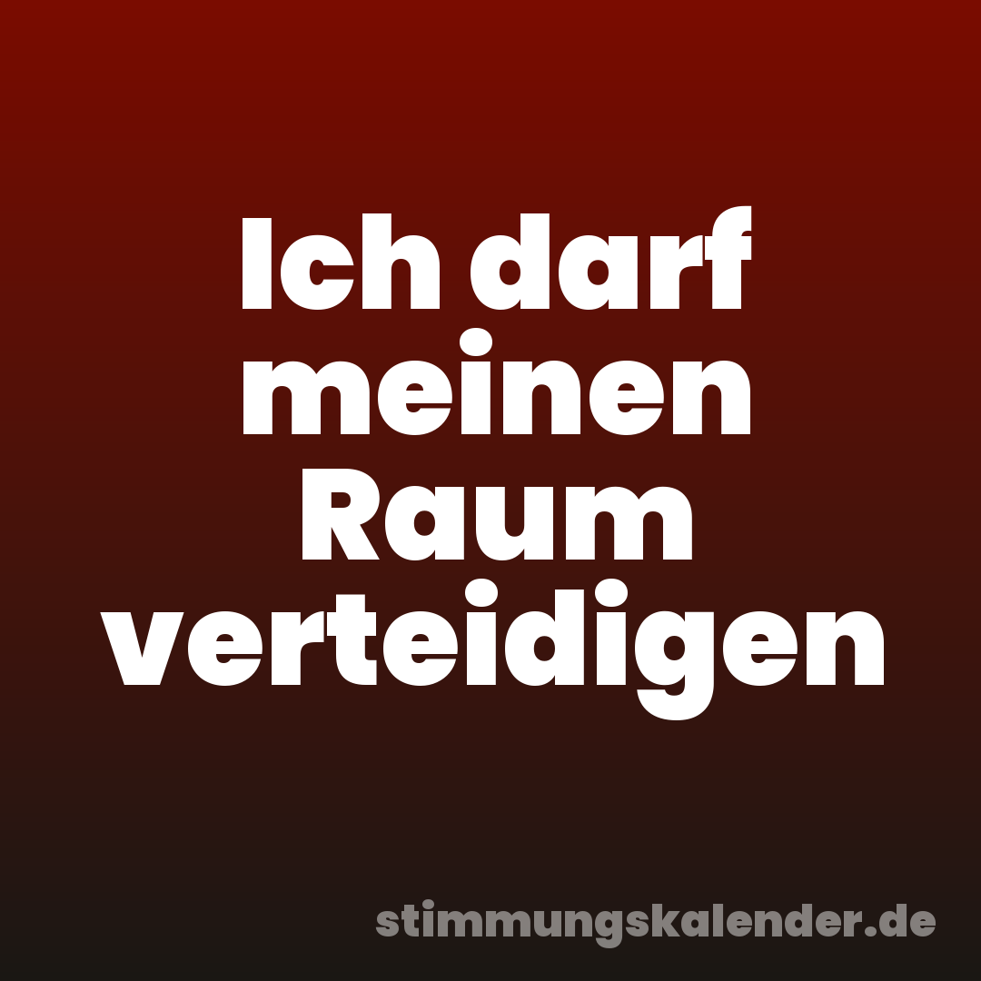 Ich darf meinen Raum verteidigen