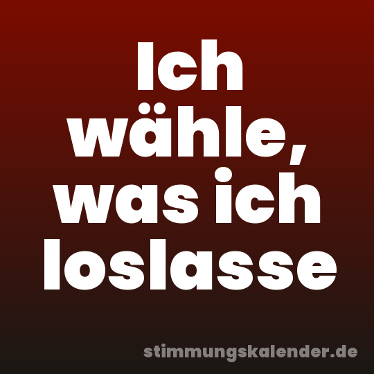 Ich wähle, was ich loslasse
