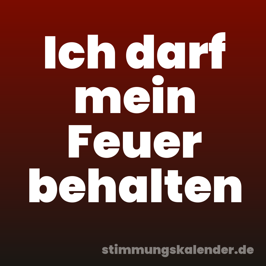 Ich darf mein Feuer behalten