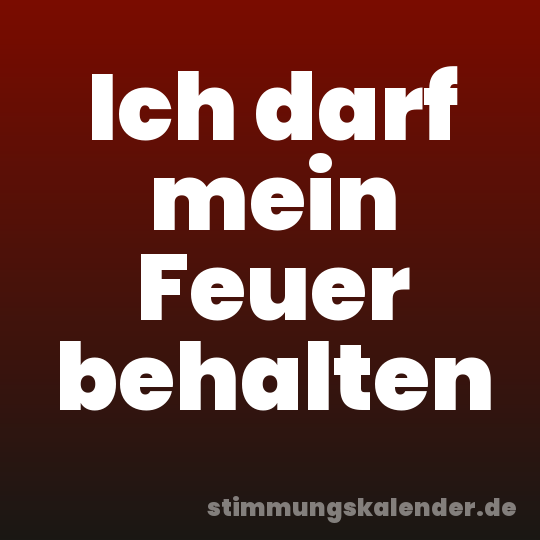 Ich darf mein Feuer behalten