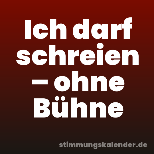 Ich darf schreien – ohne Bühne