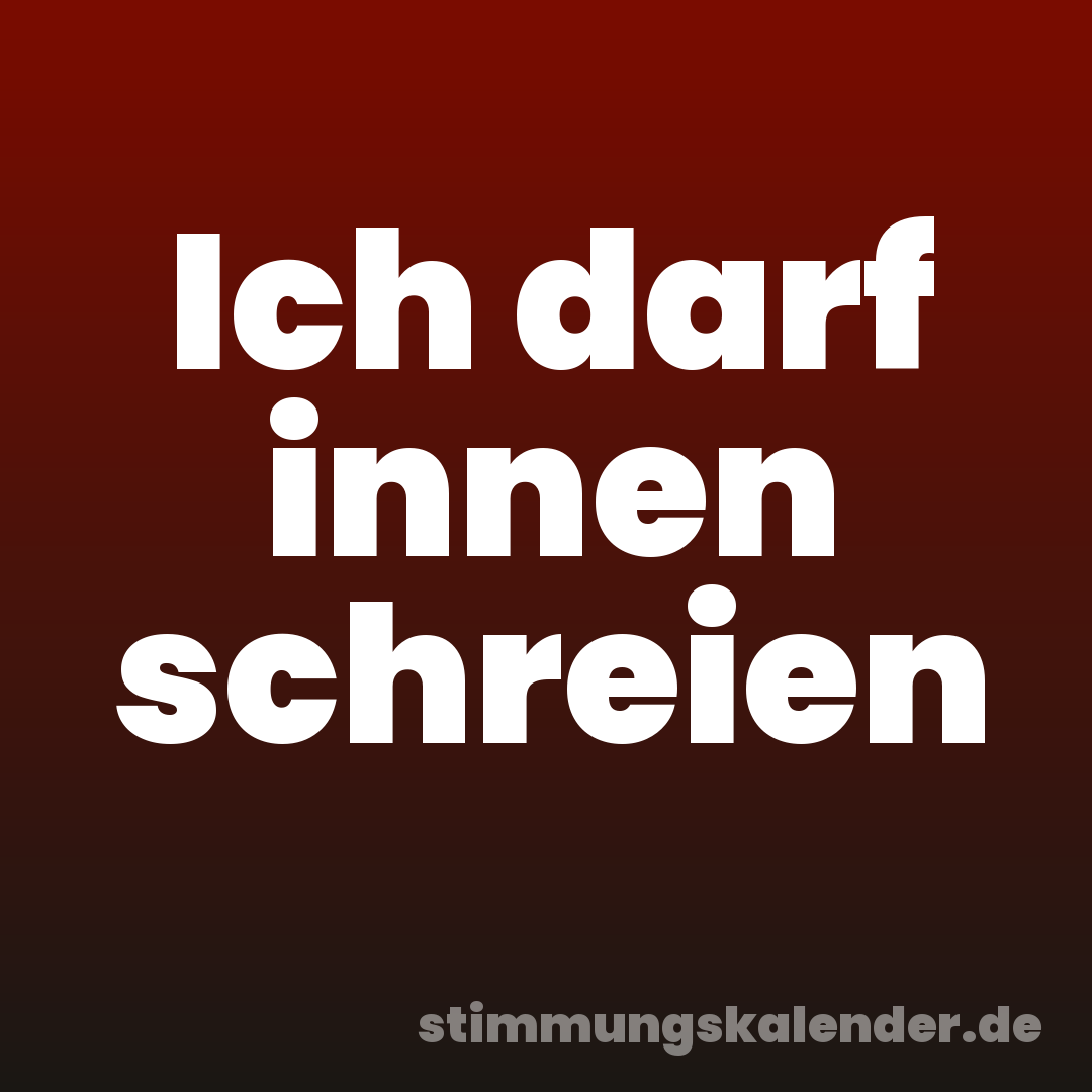 Ich darf innen schreien