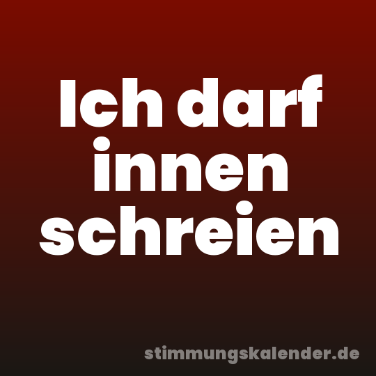 Ich darf innen schreien