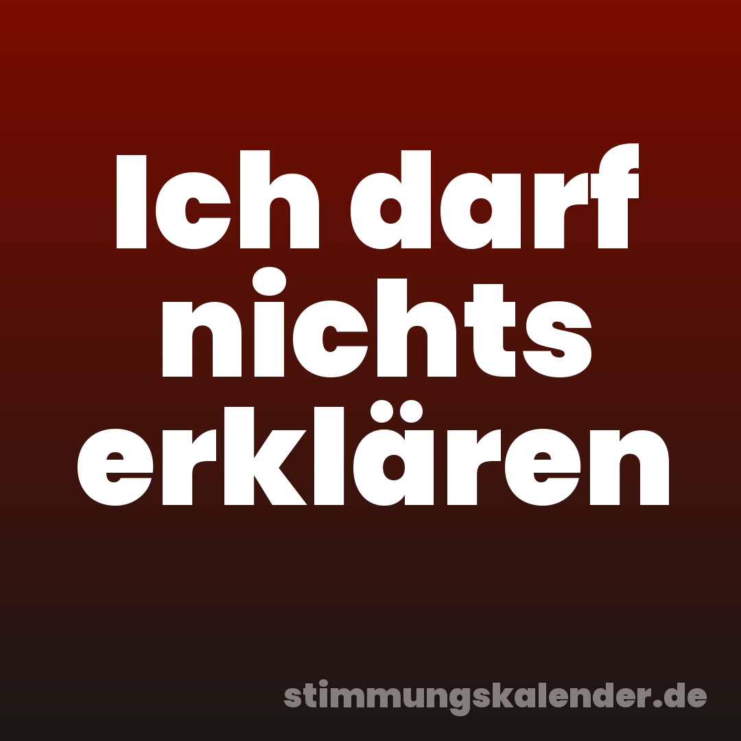 Ich darf nichts erklären