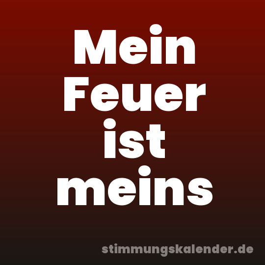 Mein Feuer ist meins