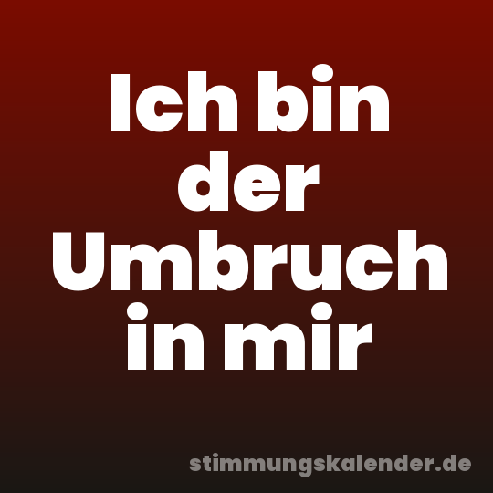 Ich bin der Umbruch in mir