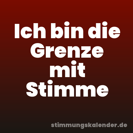 Ich bin die Grenze mit Stimme