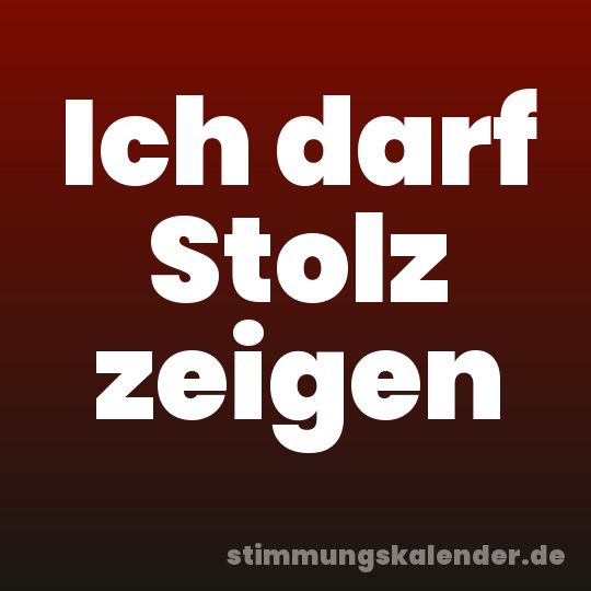Ich darf Stolz zeigen