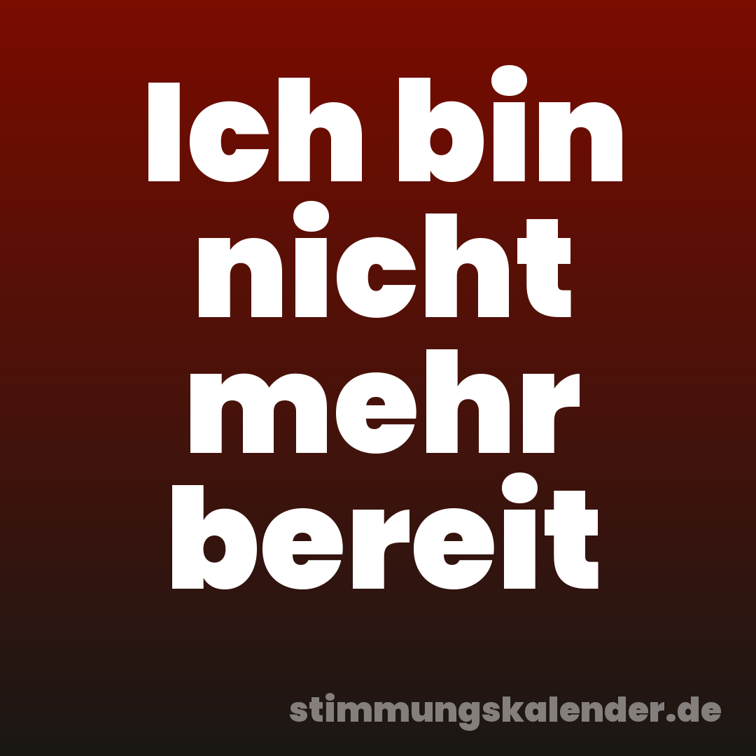 Ich bin nicht mehr bereit