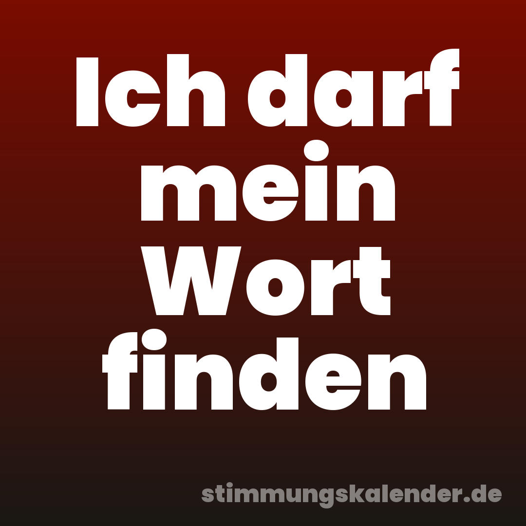 Ich darf mein Wort finden