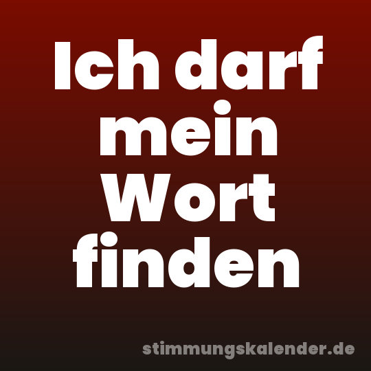 Ich darf mein Wort finden