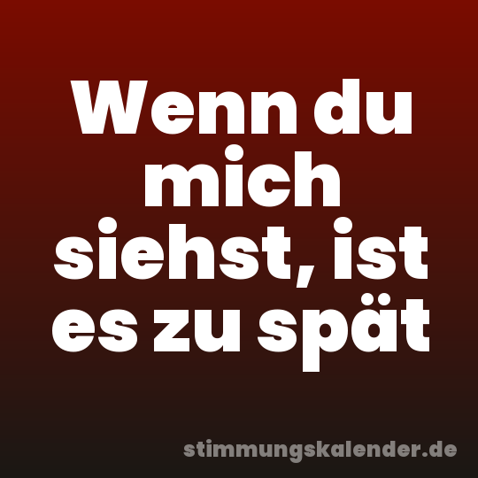 Wenn du mich siehst, ist es zu spät