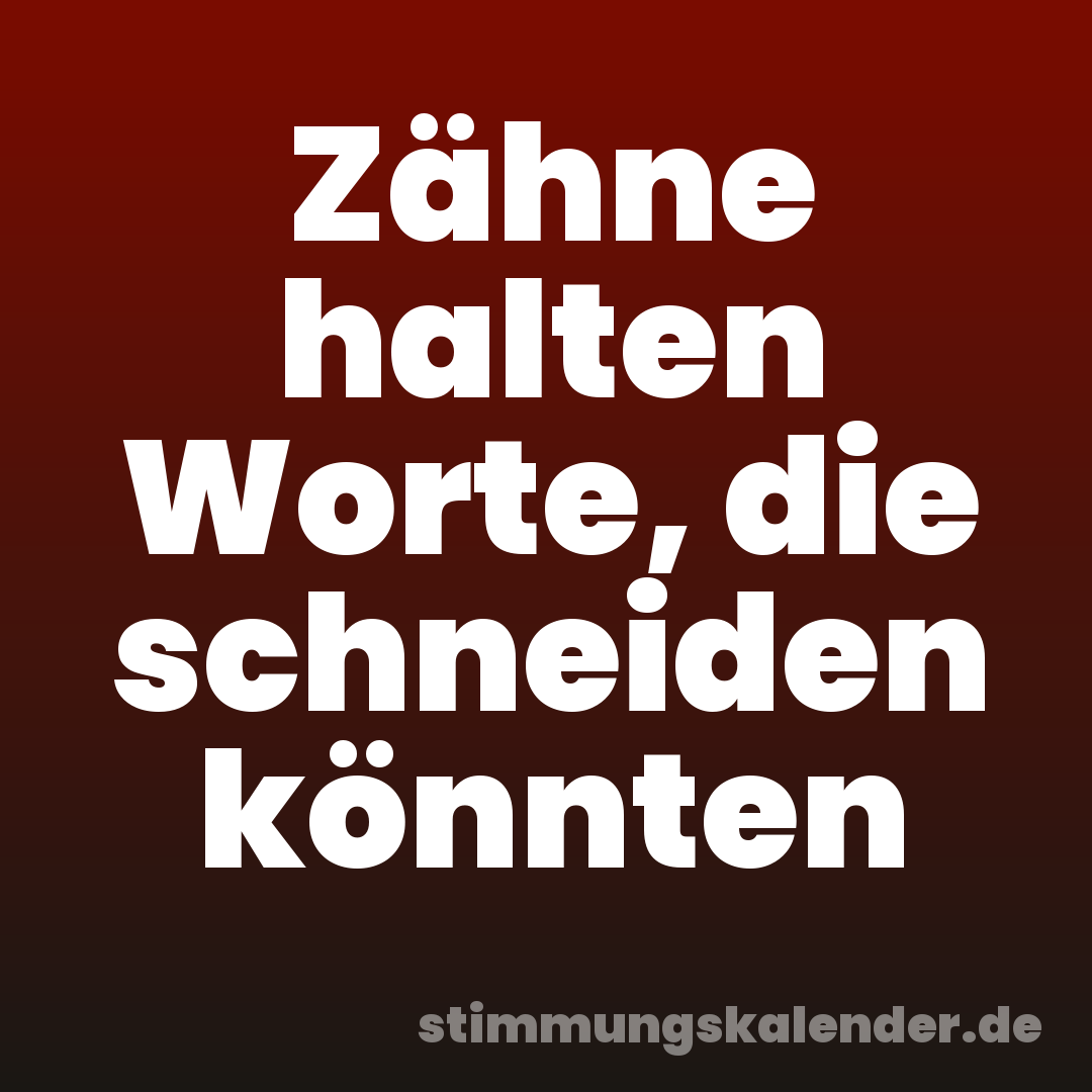 Zähne halten Worte, die schneiden könnten
