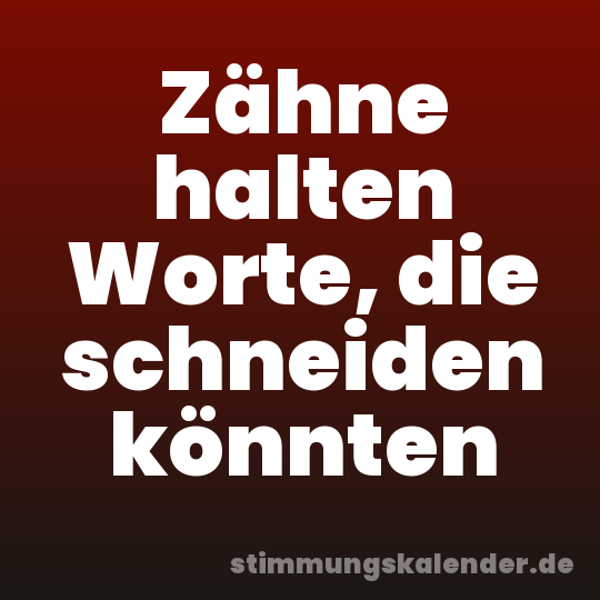 Zähne halten Worte, die schneiden könnten