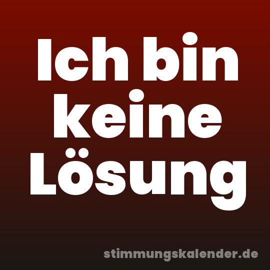 Ich bin keine Lösung